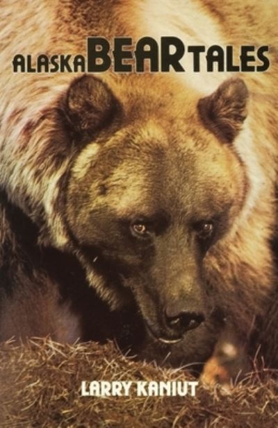 Alaska Bear Tales - Larry Kaniut - Books - Paper Talk - 9781955728140 - January 2, 2024