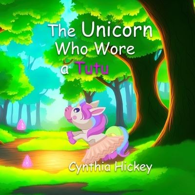 Unicorn Who Wore a Tutu - Cynthia Hickey - Bücher - Winged Publications - 9781959788140 - 13. Januar 2023