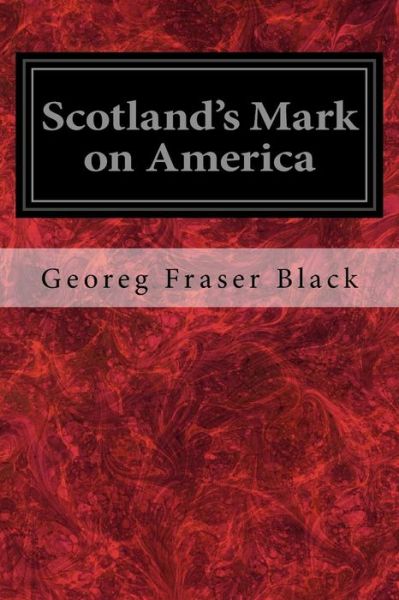 Cover for Georeg Fraser Black · Scotland's Mark on America (Paperback Book) (2017)