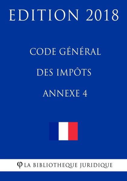 Cover for La Bibliotheque Juridique · Code g n ral des imp ts, annexe 4 (Pocketbok) (2018)