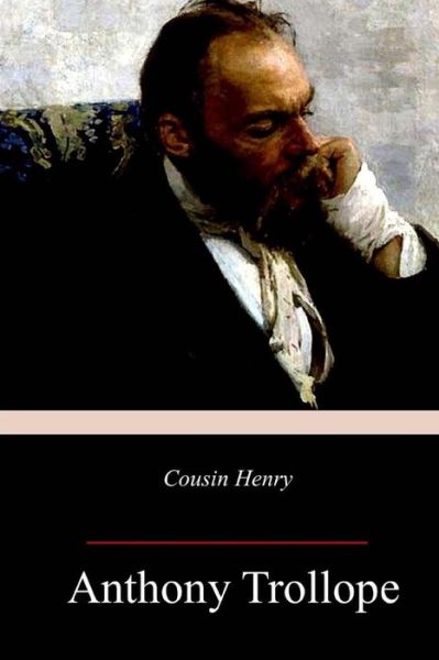 Cousin Henry - Anthony Trollope - Boeken - Createspace Independent Publishing Platf - 9781985262140 - 16 februari 2018