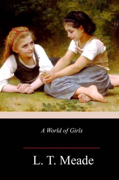 Cover for L. T. Meade · A World of Girls (Taschenbuch) (2018)