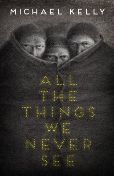 Cover for Michael Kelly · All the Things We Never See (Paperback Book) (2019)