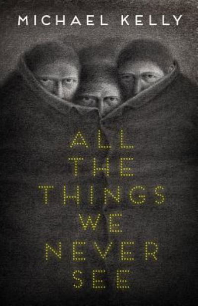 Cover for Michael Kelly · All the Things We Never See (Pocketbok) (2019)