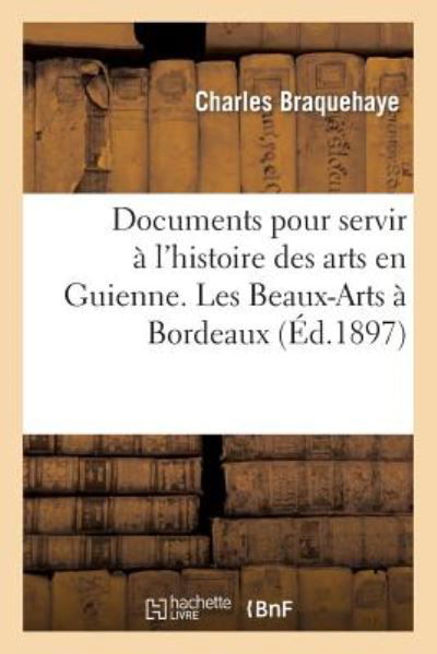 Cover for Braquehaye-c · Documents Pour Servir a L Histoire Des Arts en Guienne. Les Beaux-arts a Bordeaux (Paperback Book) (2022)