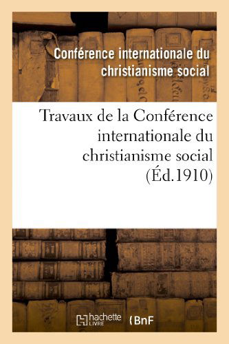 Cover for Conference Christianisme · Travaux De La Conference Internationale Du Christianisme Social, Tenue a Besancon Le 16 Juin 1910 (Paperback Book) [French edition] (2013)