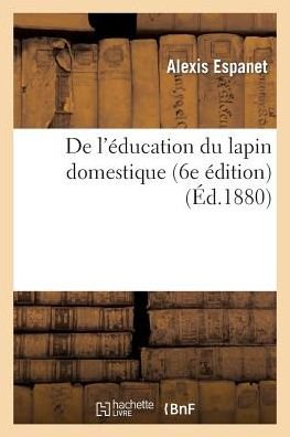 Cover for Espanet-a · De L Education Du Lapin Domestique (6e Edition) (French Edition) (Paperback Bog) [French edition] (2013)
