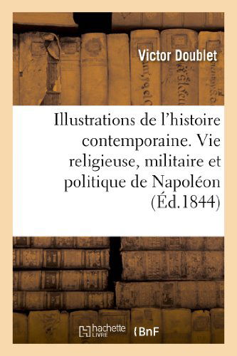 Cover for Doublet-v · Illustrations De L'histoire Contemporaine. Vie Religieuse, Militaire et Politique De Napoléon (Paperback Book) [French edition] (2013)