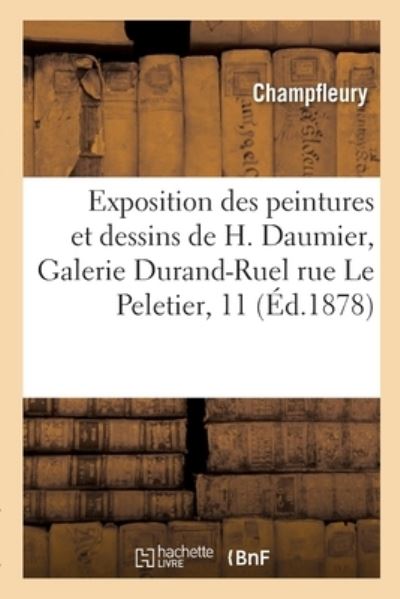 Exposition Des Peintures Et Dessins de H. Daumier, Galerie Durand-Ruel Rue Le Peletier, 11 - Champfleury - Books - Hachette Livre - BNF - 9782329331140 - September 1, 2019