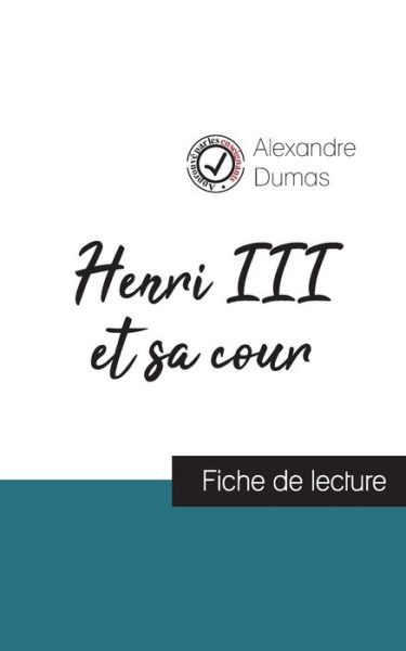 Henri III et sa cour de Alexandre Dumas - Alexandre Dumas - Kirjat - Comprendre La Litterature - 9782759314140 - keskiviikko 9. helmikuuta 2022