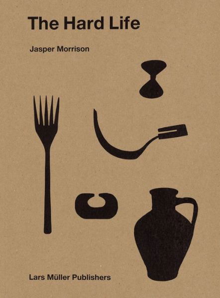 Cover for Jasper Morrison · The Hard Life (Hardcover Book) (2017)