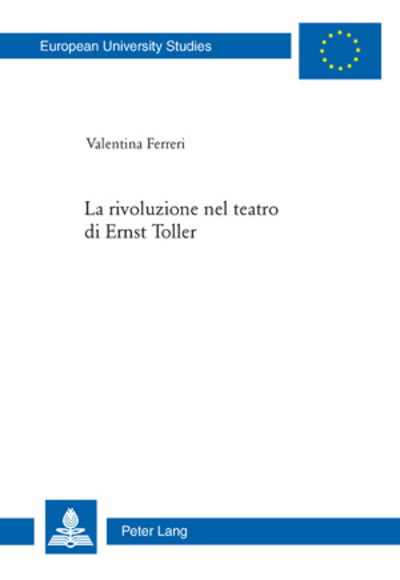 Cover for Valentina Ferreri · La Rivoluzione Nel Teatro Di Ernst Toller - Europaeische Hochschulschriften / European University Studie (Paperback Book) (2009)