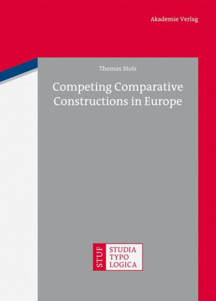 Cover for Thomas Stolz · Competing Comparative Constructions in Europe (Studia Typologica) (Inbunden Bok) (2013)