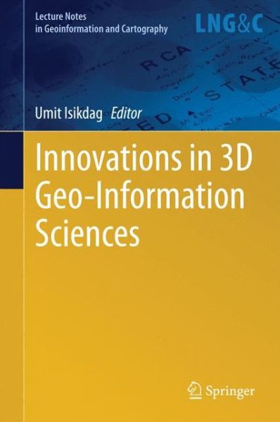 Innovations in 3D Geo-Information Sciences - Lecture Notes in Geoinformation and Cartography - Umit Isikdag - Bøger - Springer International Publishing AG - 9783319005140 - 26. juni 2014