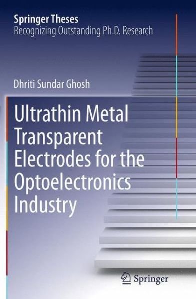 Cover for Dhriti Sundar Ghosh · Ultrathin Metal Transparent Electrodes for the Optoelectronics Industry - Springer Theses (Paperback Bog) [Softcover reprint of the original 1st ed. 2013 edition] (2016)
