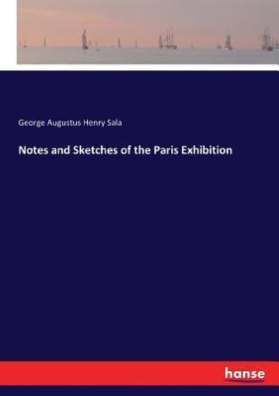 Cover for George Augustus Henry Sala · Notes and Sketches of the Paris Exhibition (Paperback Book) (2017)