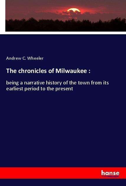 Cover for Wheeler · The chronicles of Milwaukee : (Book)