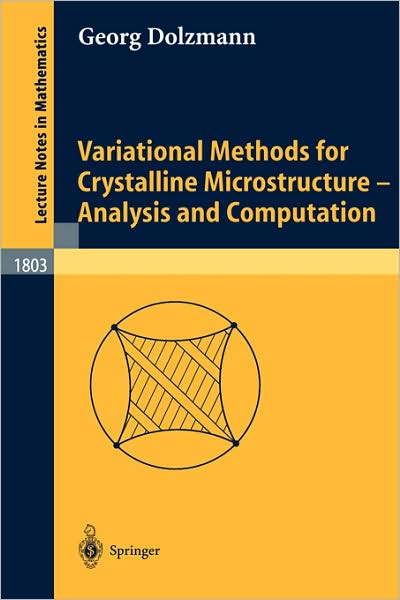 Variational Methods for Crystalline Microstructure: Analysis and Computation - Lecture Notes in Mathematics - Georg Dolzmann - Books - Springer-Verlag Berlin and Heidelberg Gm - 9783540001140 - November 26, 2002