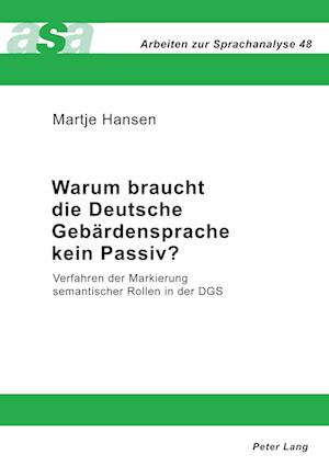 Cover for Hansen Martje Hansen · Warum braucht die Deutsche Gebaerdensprache kein Passiv?: Verfahren der Markierung semantischer Rollen in der DGS (Paperback Book) (2007)