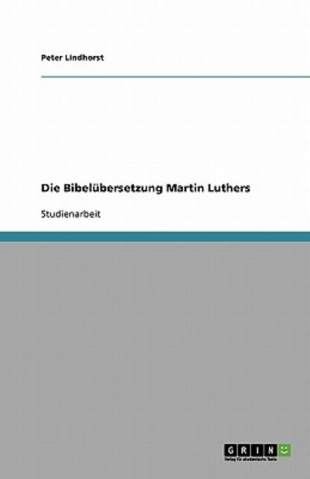 Cover for Peter Lindhorst · Die Bibelübersetzung Martin Luthers (Paperback Book) [German edition] (2007)