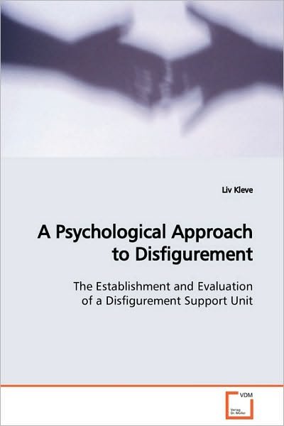 Cover for Liv Kleve · A Psychological Approach to Disfigurement: the Establishment and Evaluation of a Disfigurement  Support Unit (Pocketbok) (2009)