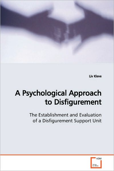 Cover for Liv Kleve · A Psychological Approach to Disfigurement: the Establishment and Evaluation of a Disfigurement  Support Unit (Paperback Book) (2009)