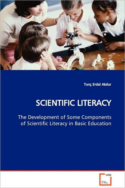 Cover for Tunç Erdal Akdur · Scientific Literacy: the Development of Some Components of Scientific Literacy in Basic Education (Taschenbuch) (2009)