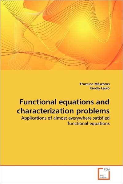 Functional Equations and Characterization Problems: Applications of Almost Everywhere Satisfied Functional Equations - Károly Lajkó - Livros - VDM Verlag Dr. Müller - 9783639309140 - 26 de janeiro de 2011