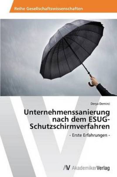 Cover for Derya Demirci · Unternehmenssanierung Nach Dem Esug-schutzschirmverfahren: - Erste Erfahrungen - (German Edition) (Paperback Bog) [German edition] (2013)