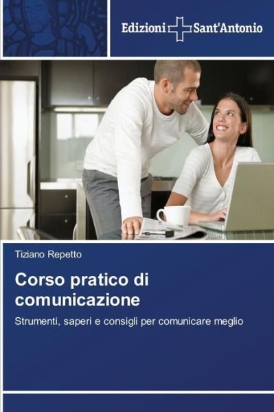 Cover for Tiziano Repetto · Corso Pratico Di Comunicazione: Strumenti, Saperi E Consigli Per Comunicare Meglio (Paperback Book) [Italian edition] (2014)