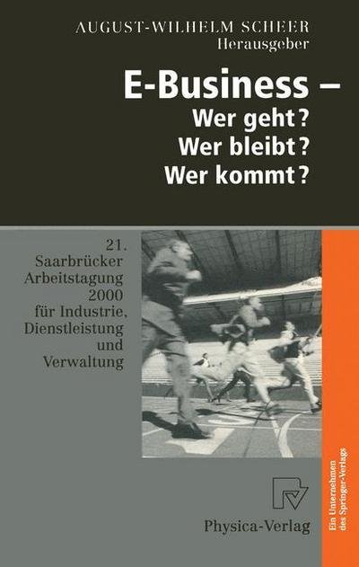 Cover for August-wilhelm Scheer · E-Business - Wer Geht? Wer Bleibt? Wer Kommt? - Saarbrucker Arbeitstagung (Pocketbok) [Softcover reprint of the original 1st ed. 2000 edition] (2012)