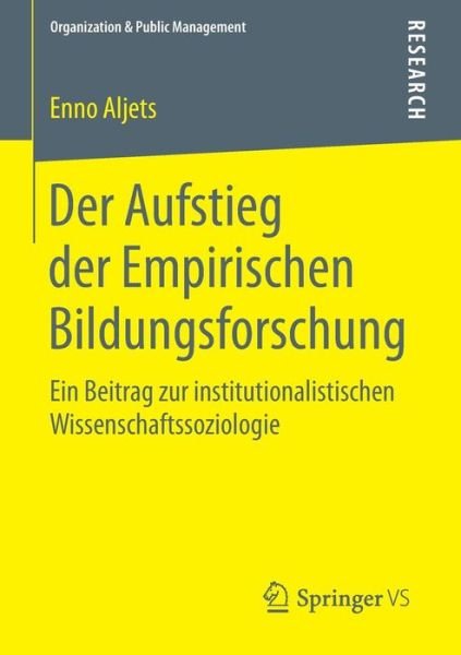 Cover for Enno Aljets · Der Aufstieg Der Empirischen Bildungsforschung: Ein Beitrag Zur Institutionalistischen Wissenschaftssoziologie - Organization &amp; Public Management (Pocketbok) [2015 edition] (2014)