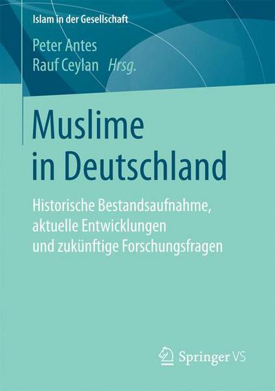 Cover for Muslime in Deutschland: Historische Bestandsaufnahme, Aktuelle Entwicklungen Und Zukunftige Forschungsfragen - Islam in Der Gesellschaft (Paperback Book) [1. Aufl. 2017 edition] (2016)