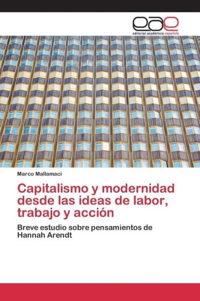 Cover for Mallamaci Marco · Capitalismo Y Modernidad Desde Las Ideas De Labor, Trabajo Y Accion (Paperback Book) (2015)