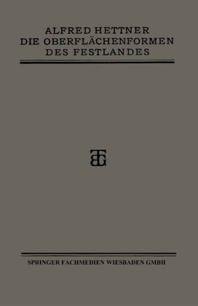 Cover for Alfred Hettner · Die Oberflachenformen Des Festlandes: Ihre Untersuchung Und Darstellung (Paperback Book) [Softcover Reprint of the Original 1st 1921 edition] (1921)