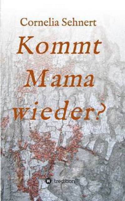 Cover for Cornelia Sehnert · Kommt Mama Wieder? (Paperback Book) (2015)