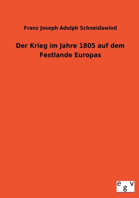 Cover for Franz Joseph Adolph Schneidawind · Der Krieg Im Jahre 1805 Auf Dem Festlande Europas (Paperback Book) [German edition] (2013)