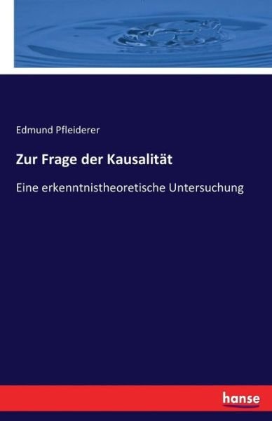 Zur Frage der Kausalität - Pfleiderer - Books -  - 9783743613140 - December 21, 2016