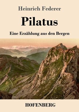 Cover for Heinrich Federer · Pilatus: Eine Erzahlung aus den Bergen (Taschenbuch) (2020)