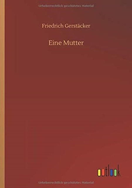 Eine Mutter - Friedrich Gerstacker - Books - Outlook Verlag - 9783752341140 - July 16, 2020
