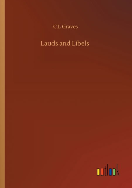 Lauds and Libels - C L Graves - Książki - Outlook Verlag - 9783752354140 - 27 lipca 2020