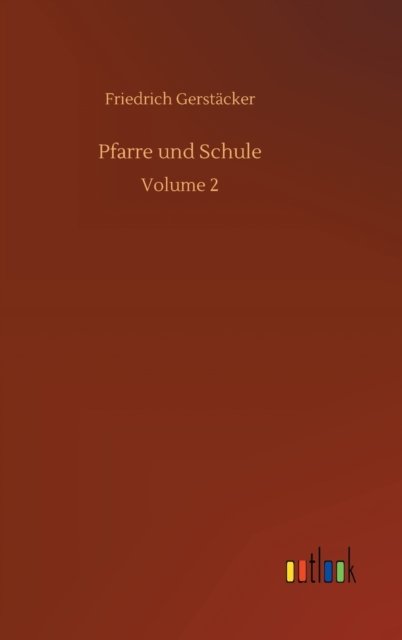 Cover for Friedrich Gerstacker · Pfarre und Schule: Volume 2 (Hardcover Book) (2020)