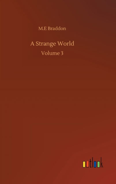 Cover for M E Braddon · A Strange World: Volume 3 (Hardcover Book) (2020)
