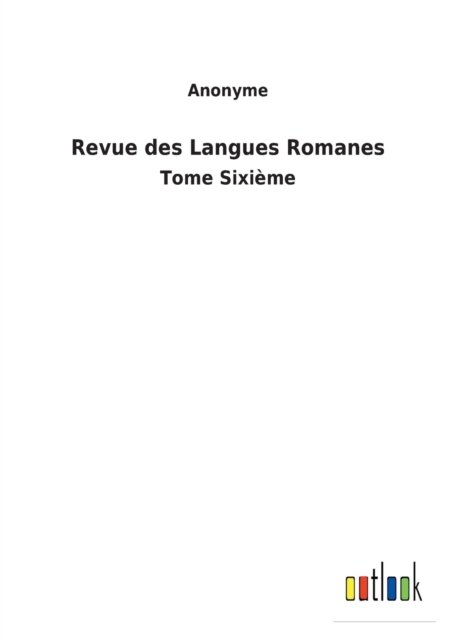 Revue des Langues Romanes - Anonyme - Książki - Outlook Verlag - 9783752479140 - 16 marca 2022