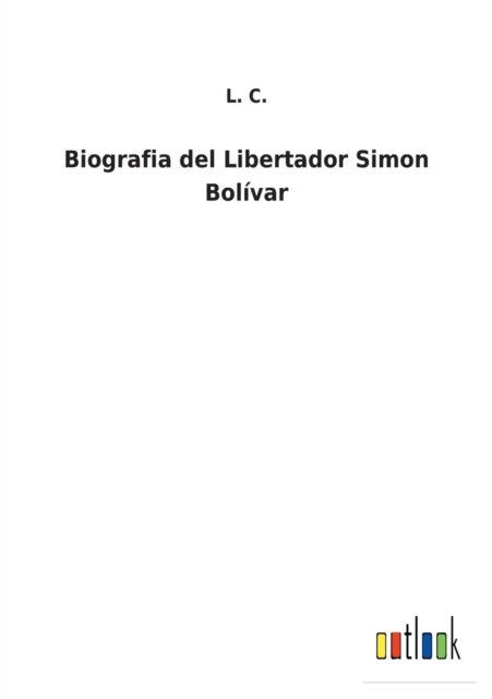 Cover for L C · Biografia del Libertador Simon Bolvar (Taschenbuch) (2022)