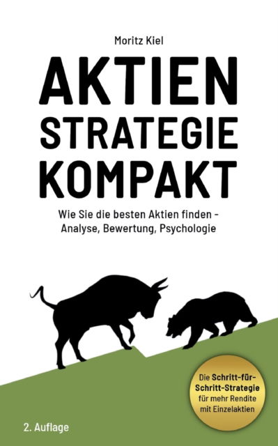 Cover for Moritz Kiel · Aktienstrategie Kompakt: Wie Sie die besten Aktien finden - Analyse, Bewertung, Psychologie (Paperback Book) (2021)