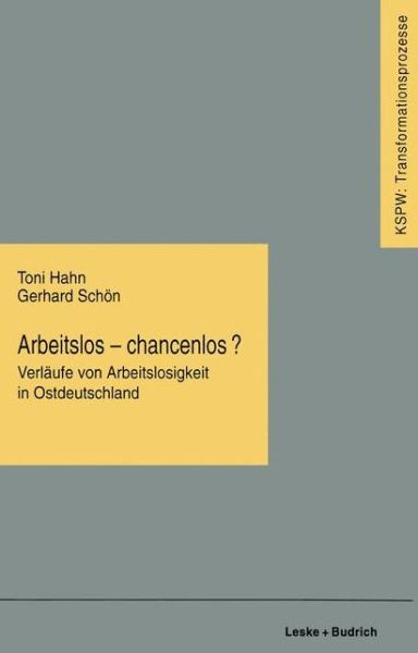 Toni Hahn · Arbeitslos -- Chancenlos?: Verlaufe Von Arbeitslosigkeit in Ostdeutschland - Transformationsprozesse: Schriftenreihe der Kommission Fur d (Paperback Book) [1996 edition] (1996)