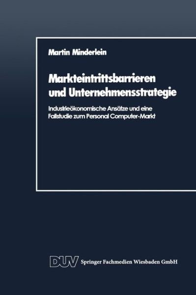Cover for Martin Minderlein · Markteintrittsbarrieren Und Unternehmensstrategie: Industrieoekonomische Ansatze Und Eine Fallstudie Zum Personal Computer-Markt (Paperback Book) [1989 edition] (1989)