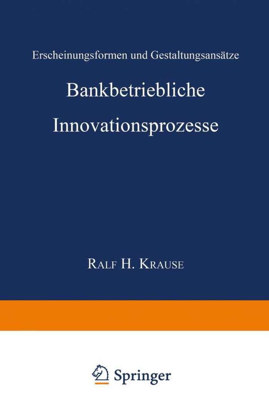 Cover for Ralf Henning Krause · Bankbetriebliche Innovationsprozesse: Erscheinungsformen Und Gestaltungsansatze - Gabler Edition Wissenschaft (Paperback Book) [1998 edition] (1998)