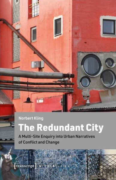 Cover for Norbert Kling · The Redundant City – A Multi–Site Enquiry Into Urban Narratives of Conflict and Change - Urban Studies (Paperback Book) (2020)